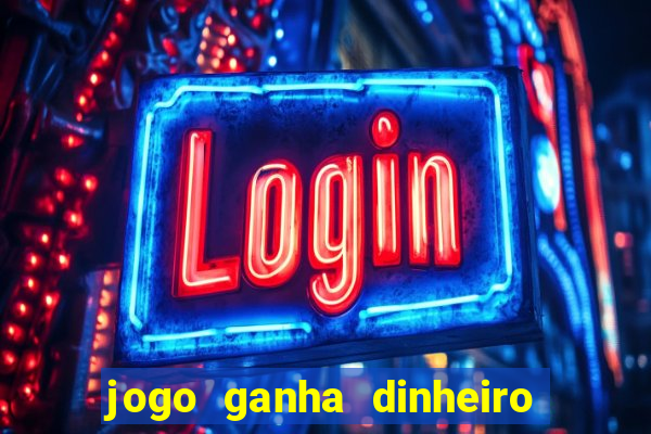 jogo ganha dinheiro de verdade